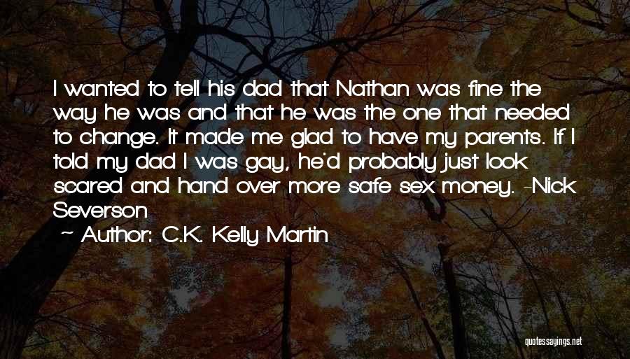 C.K. Kelly Martin Quotes: I Wanted To Tell His Dad That Nathan Was Fine The Way He Was And That He Was The One