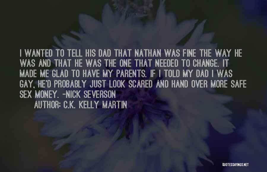 C.K. Kelly Martin Quotes: I Wanted To Tell His Dad That Nathan Was Fine The Way He Was And That He Was The One