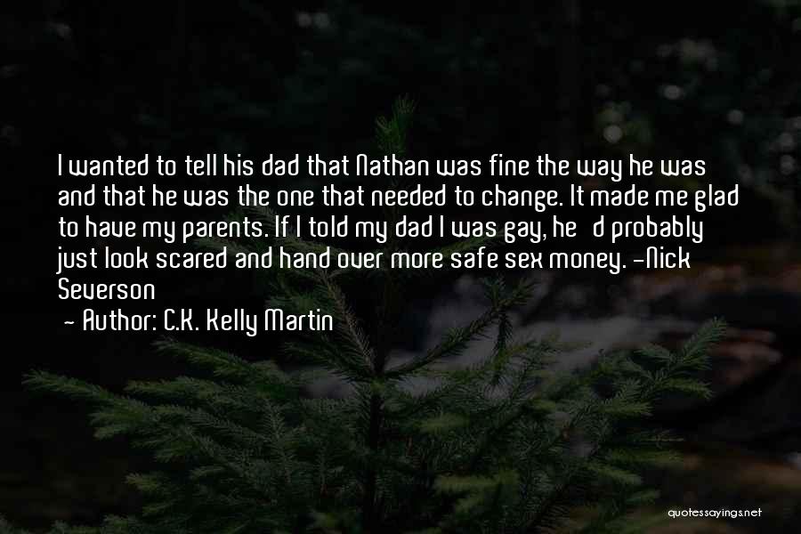 C.K. Kelly Martin Quotes: I Wanted To Tell His Dad That Nathan Was Fine The Way He Was And That He Was The One