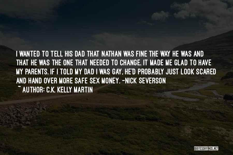 C.K. Kelly Martin Quotes: I Wanted To Tell His Dad That Nathan Was Fine The Way He Was And That He Was The One