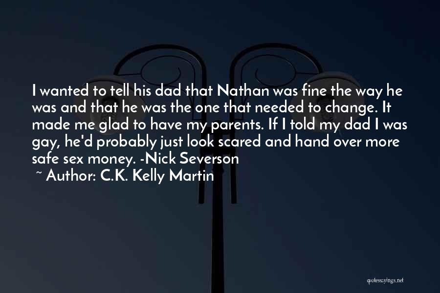 C.K. Kelly Martin Quotes: I Wanted To Tell His Dad That Nathan Was Fine The Way He Was And That He Was The One