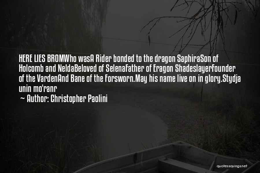 Christopher Paolini Quotes: Here Lies Bromwho Wasa Rider Bonded To The Dragon Saphirason Of Holcomb And Neldabeloved Of Selenafather Of Eragon Shadeslayerfounder Of