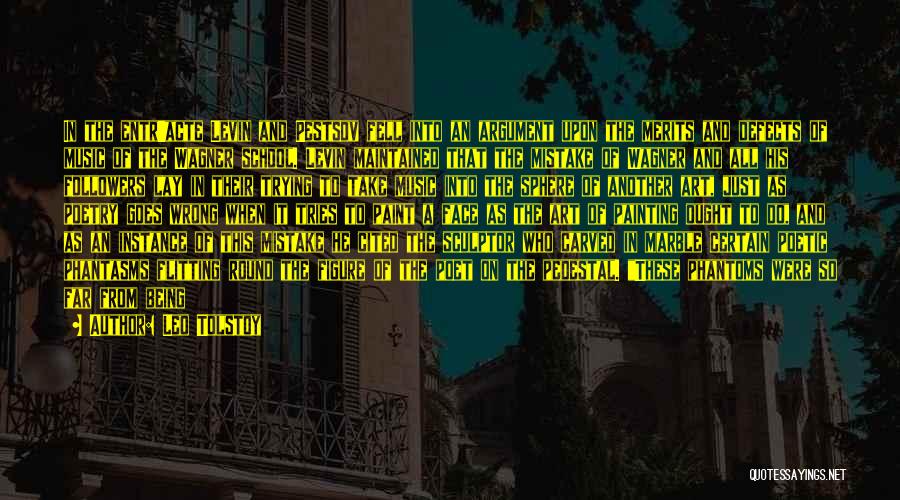 Leo Tolstoy Quotes: In The Entr'acte Levin And Pestsov Fell Into An Argument Upon The Merits And Defects Of Music Of The Wagner