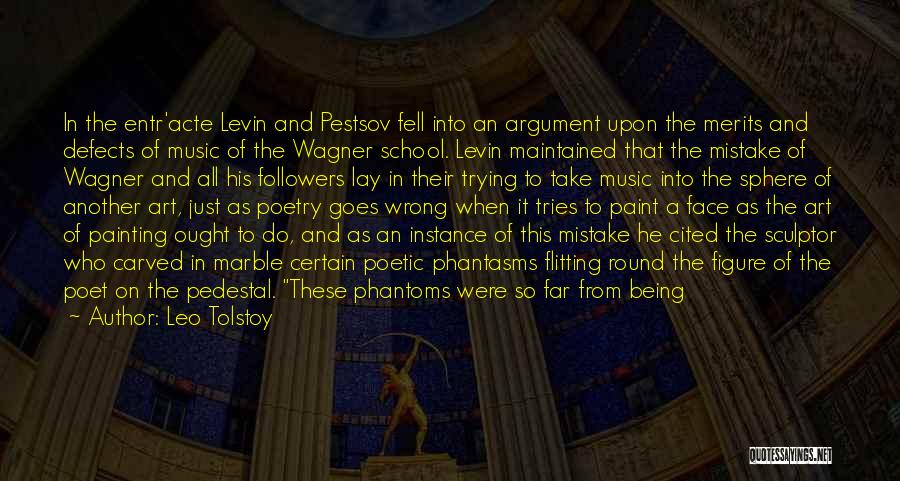 Leo Tolstoy Quotes: In The Entr'acte Levin And Pestsov Fell Into An Argument Upon The Merits And Defects Of Music Of The Wagner