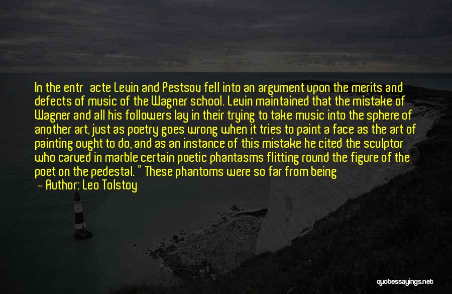 Leo Tolstoy Quotes: In The Entr'acte Levin And Pestsov Fell Into An Argument Upon The Merits And Defects Of Music Of The Wagner