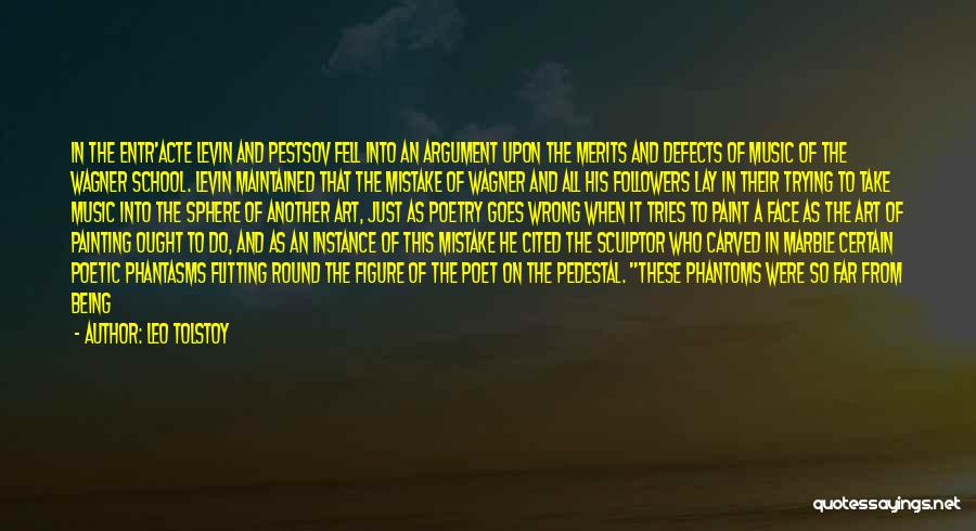 Leo Tolstoy Quotes: In The Entr'acte Levin And Pestsov Fell Into An Argument Upon The Merits And Defects Of Music Of The Wagner