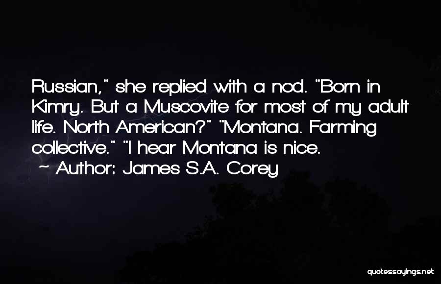 James S.A. Corey Quotes: Russian, She Replied With A Nod. Born In Kimry. But A Muscovite For Most Of My Adult Life. North American?