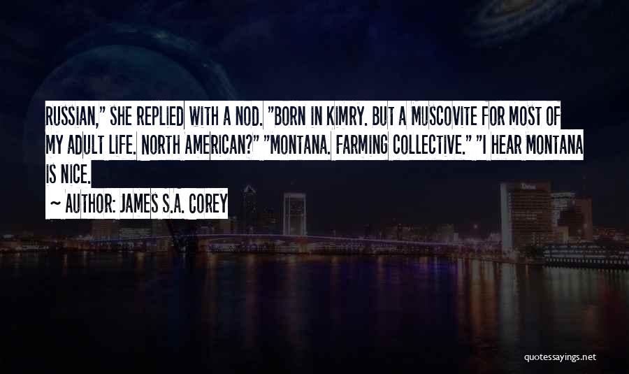 James S.A. Corey Quotes: Russian, She Replied With A Nod. Born In Kimry. But A Muscovite For Most Of My Adult Life. North American?