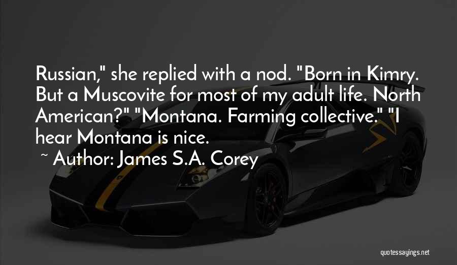 James S.A. Corey Quotes: Russian, She Replied With A Nod. Born In Kimry. But A Muscovite For Most Of My Adult Life. North American?