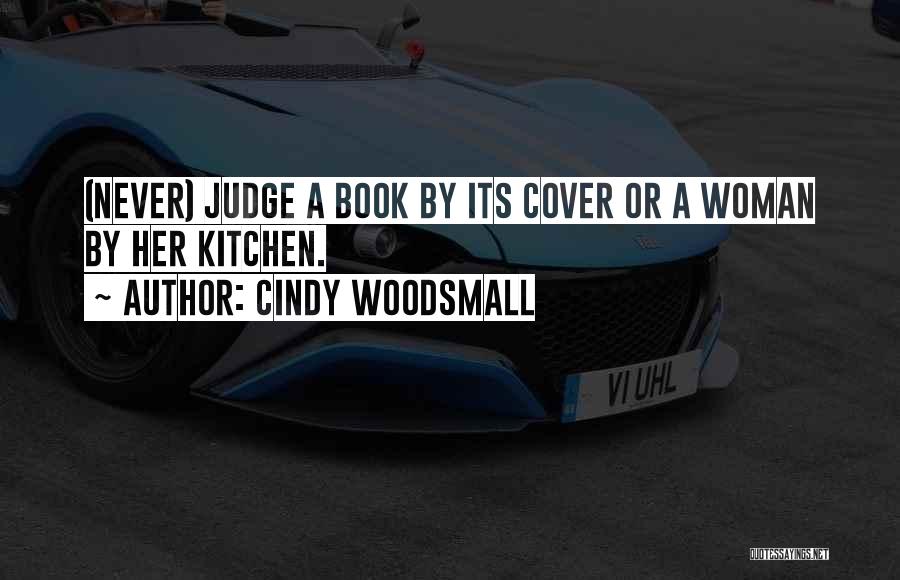 Cindy Woodsmall Quotes: (never) Judge A Book By Its Cover Or A Woman By Her Kitchen.