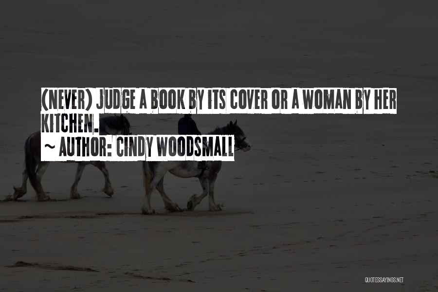 Cindy Woodsmall Quotes: (never) Judge A Book By Its Cover Or A Woman By Her Kitchen.