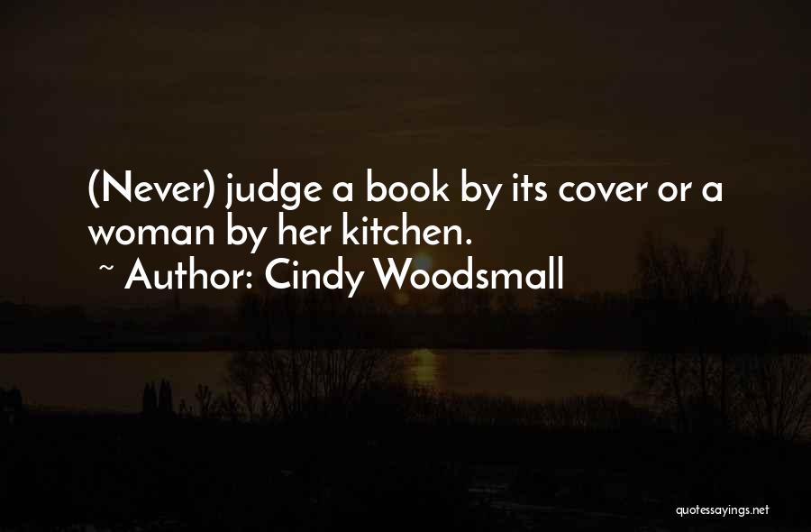 Cindy Woodsmall Quotes: (never) Judge A Book By Its Cover Or A Woman By Her Kitchen.