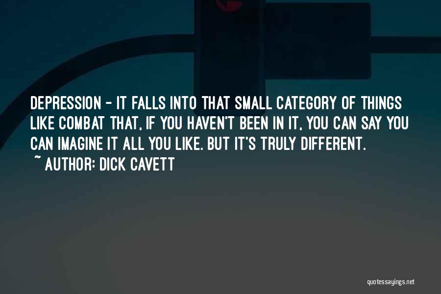 Dick Cavett Quotes: Depression - It Falls Into That Small Category Of Things Like Combat That, If You Haven't Been In It, You