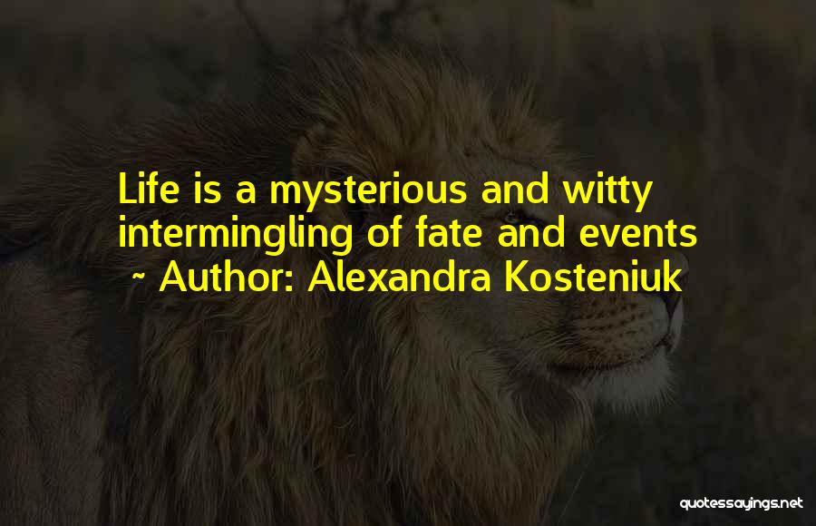 Alexandra Kosteniuk Quotes: Life Is A Mysterious And Witty Intermingling Of Fate And Events