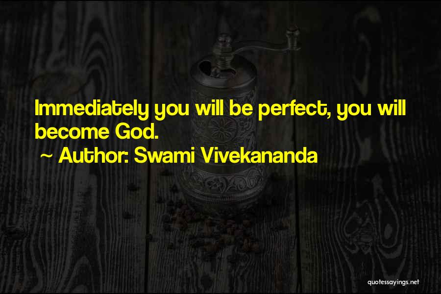 Swami Vivekananda Quotes: Immediately You Will Be Perfect, You Will Become God.