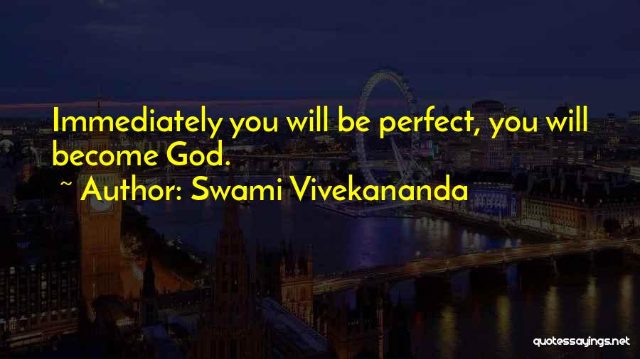 Swami Vivekananda Quotes: Immediately You Will Be Perfect, You Will Become God.