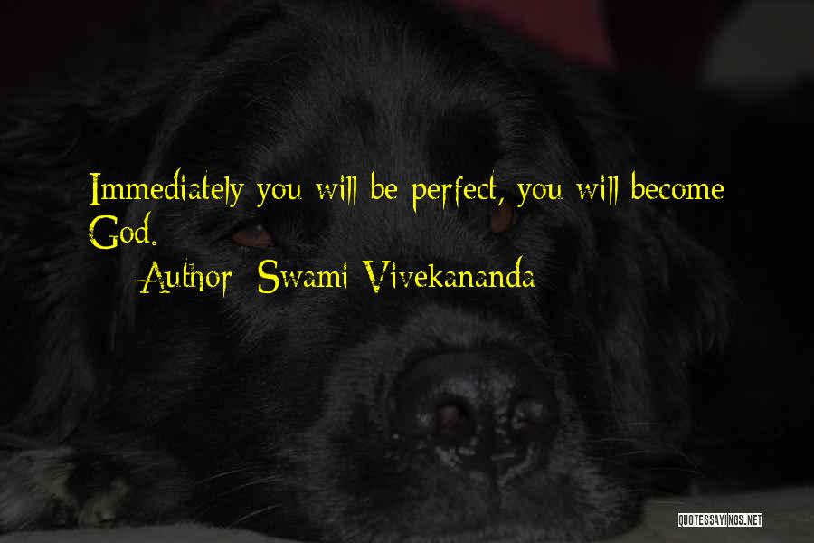 Swami Vivekananda Quotes: Immediately You Will Be Perfect, You Will Become God.