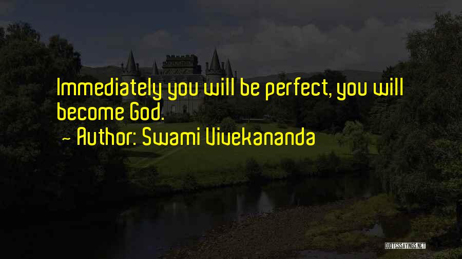 Swami Vivekananda Quotes: Immediately You Will Be Perfect, You Will Become God.