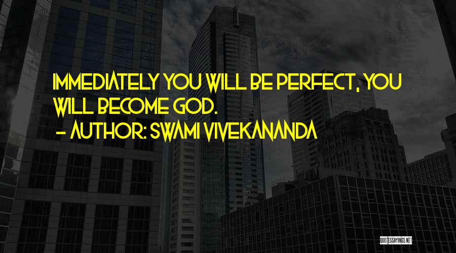 Swami Vivekananda Quotes: Immediately You Will Be Perfect, You Will Become God.