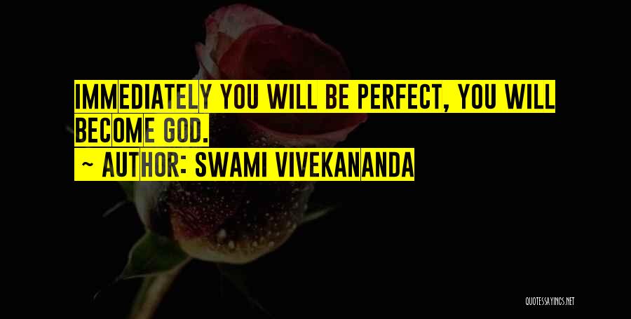 Swami Vivekananda Quotes: Immediately You Will Be Perfect, You Will Become God.