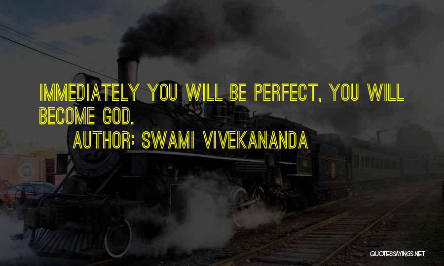 Swami Vivekananda Quotes: Immediately You Will Be Perfect, You Will Become God.