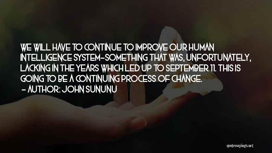 John Sununu Quotes: We Will Have To Continue To Improve Our Human Intelligence System-something That Was, Unfortunately, Lacking In The Years Which Led