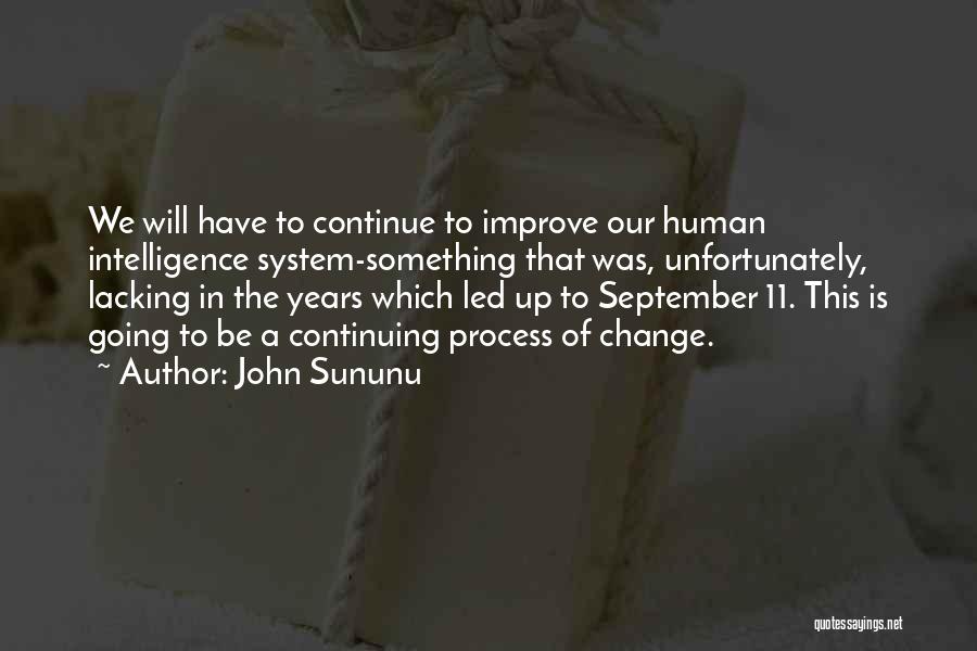 John Sununu Quotes: We Will Have To Continue To Improve Our Human Intelligence System-something That Was, Unfortunately, Lacking In The Years Which Led