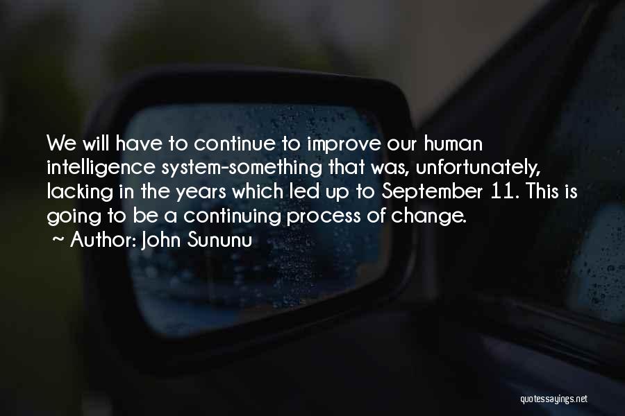 John Sununu Quotes: We Will Have To Continue To Improve Our Human Intelligence System-something That Was, Unfortunately, Lacking In The Years Which Led