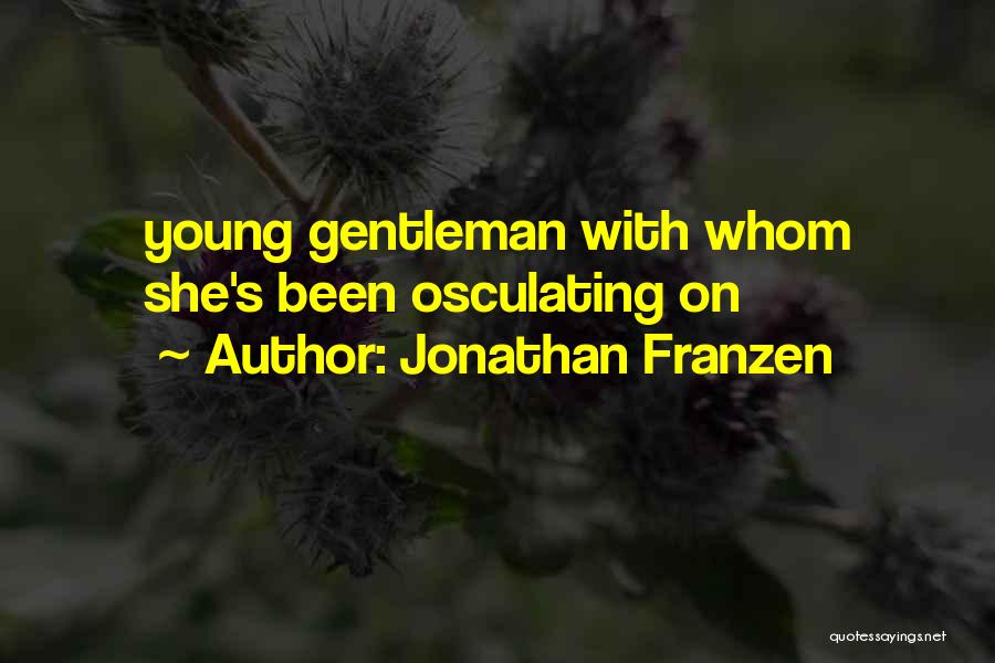 Jonathan Franzen Quotes: Young Gentleman With Whom She's Been Osculating On