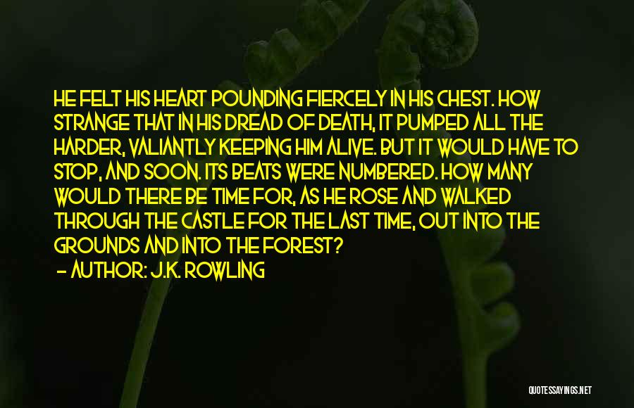J.K. Rowling Quotes: He Felt His Heart Pounding Fiercely In His Chest. How Strange That In His Dread Of Death, It Pumped All