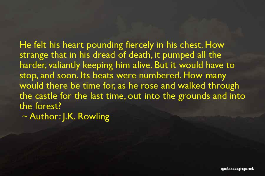 J.K. Rowling Quotes: He Felt His Heart Pounding Fiercely In His Chest. How Strange That In His Dread Of Death, It Pumped All