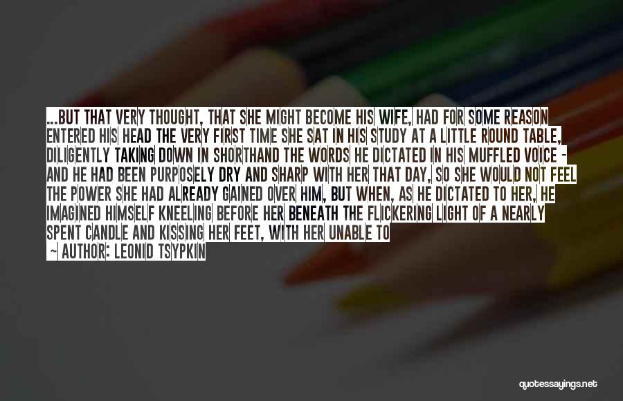 Leonid Tsypkin Quotes: ...but That Very Thought, That She Might Become His Wife, Had For Some Reason Entered His Head The Very First