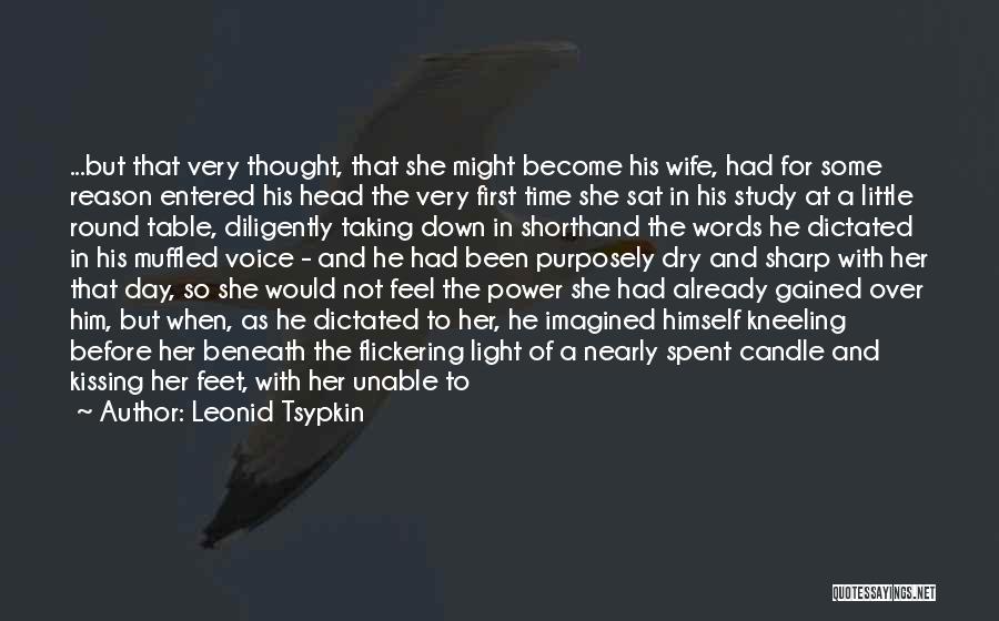 Leonid Tsypkin Quotes: ...but That Very Thought, That She Might Become His Wife, Had For Some Reason Entered His Head The Very First