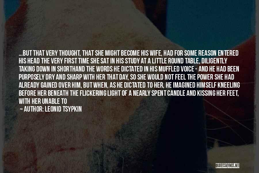 Leonid Tsypkin Quotes: ...but That Very Thought, That She Might Become His Wife, Had For Some Reason Entered His Head The Very First