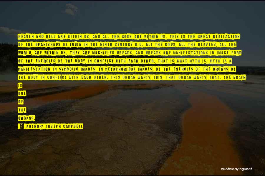 Joseph Campbell Quotes: Heaven And Hell Are Within Us, And All The Gods Are Within Us. This Is The Great Realization Of The