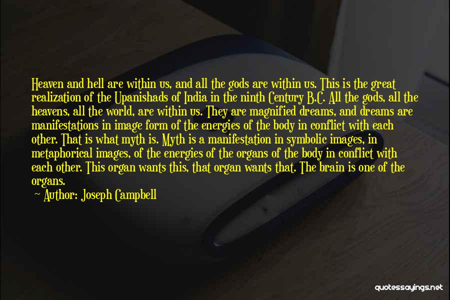 Joseph Campbell Quotes: Heaven And Hell Are Within Us, And All The Gods Are Within Us. This Is The Great Realization Of The