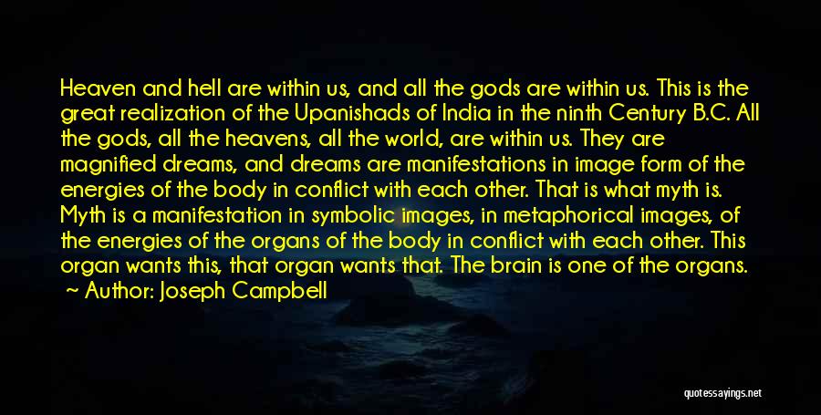 Joseph Campbell Quotes: Heaven And Hell Are Within Us, And All The Gods Are Within Us. This Is The Great Realization Of The