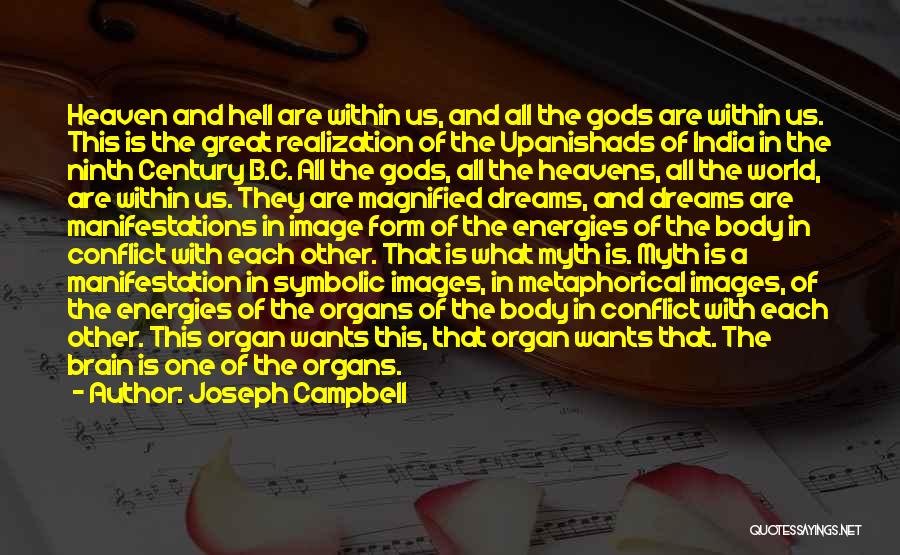 Joseph Campbell Quotes: Heaven And Hell Are Within Us, And All The Gods Are Within Us. This Is The Great Realization Of The