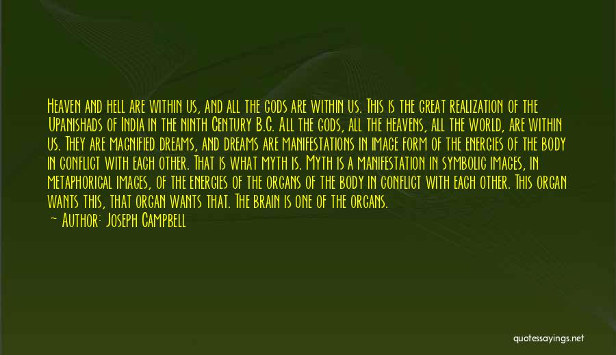 Joseph Campbell Quotes: Heaven And Hell Are Within Us, And All The Gods Are Within Us. This Is The Great Realization Of The