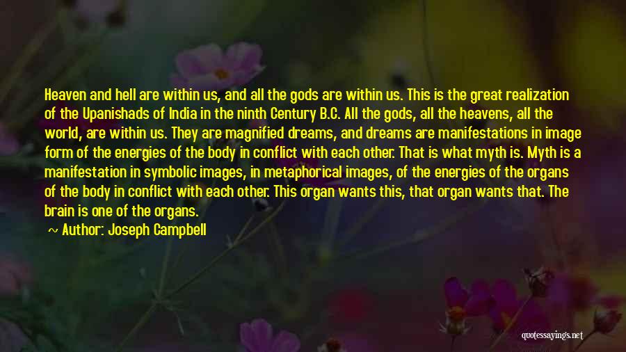 Joseph Campbell Quotes: Heaven And Hell Are Within Us, And All The Gods Are Within Us. This Is The Great Realization Of The