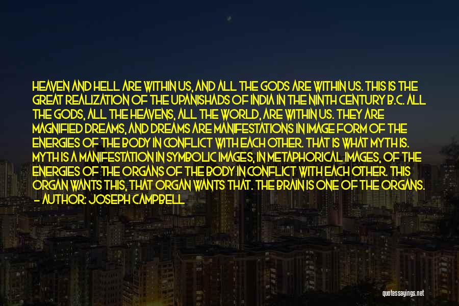 Joseph Campbell Quotes: Heaven And Hell Are Within Us, And All The Gods Are Within Us. This Is The Great Realization Of The