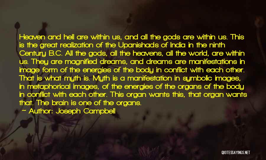 Joseph Campbell Quotes: Heaven And Hell Are Within Us, And All The Gods Are Within Us. This Is The Great Realization Of The