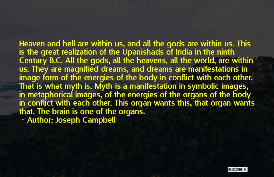 Joseph Campbell Quotes: Heaven And Hell Are Within Us, And All The Gods Are Within Us. This Is The Great Realization Of The