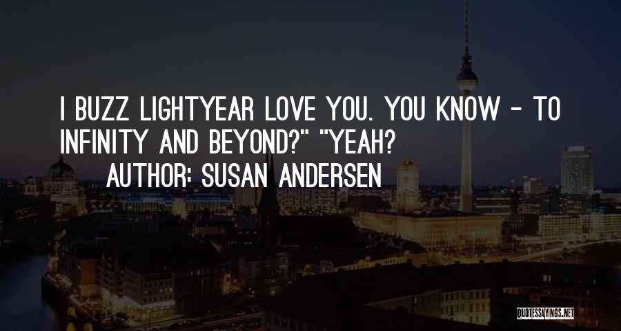 Susan Andersen Quotes: I Buzz Lightyear Love You. You Know - To Infinity And Beyond? Yeah?