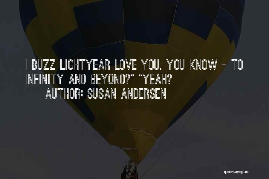 Susan Andersen Quotes: I Buzz Lightyear Love You. You Know - To Infinity And Beyond? Yeah?