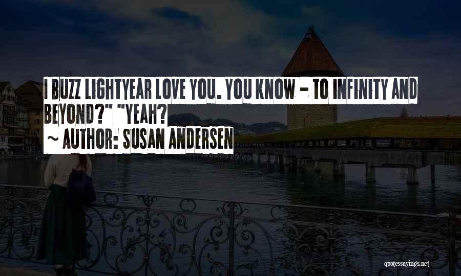 Susan Andersen Quotes: I Buzz Lightyear Love You. You Know - To Infinity And Beyond? Yeah?