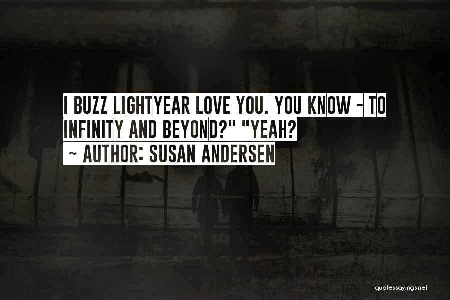 Susan Andersen Quotes: I Buzz Lightyear Love You. You Know - To Infinity And Beyond? Yeah?