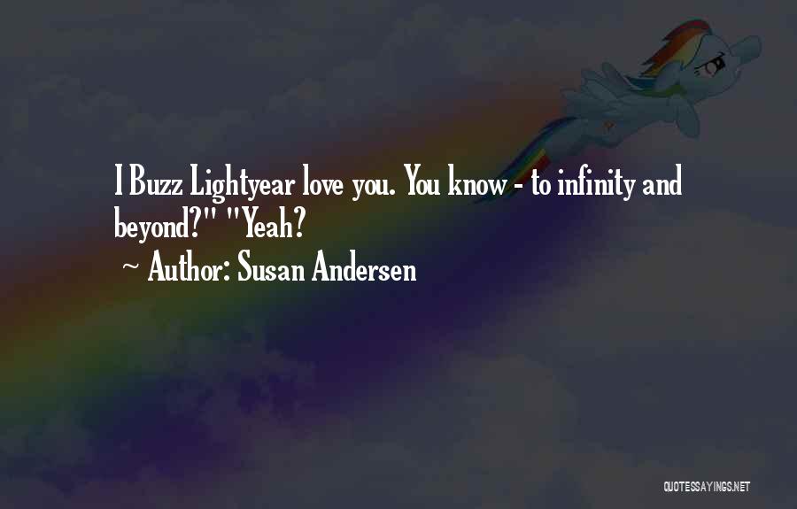 Susan Andersen Quotes: I Buzz Lightyear Love You. You Know - To Infinity And Beyond? Yeah?