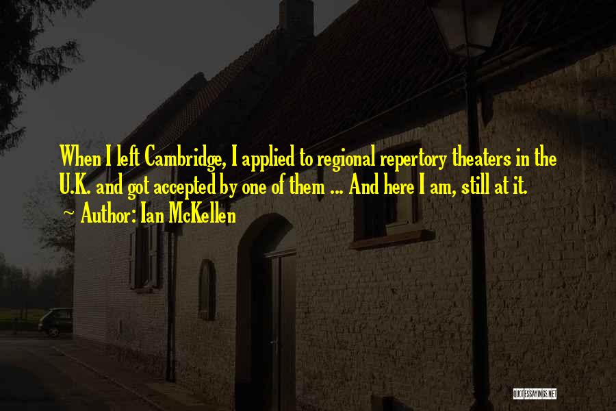 Ian McKellen Quotes: When I Left Cambridge, I Applied To Regional Repertory Theaters In The U.k. And Got Accepted By One Of Them