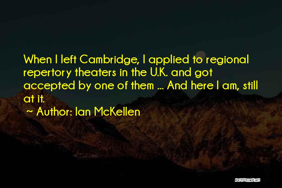 Ian McKellen Quotes: When I Left Cambridge, I Applied To Regional Repertory Theaters In The U.k. And Got Accepted By One Of Them